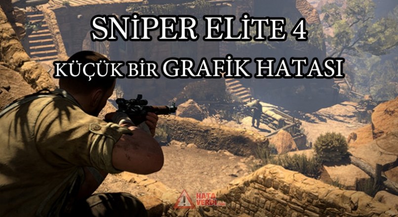 Sniper Elite 4 vücudun siperden görünmesi,kayanın şeffaflaşması grafik hatası