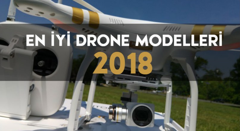 2018’in En İyi Drone Modelleri ve Fiyatları