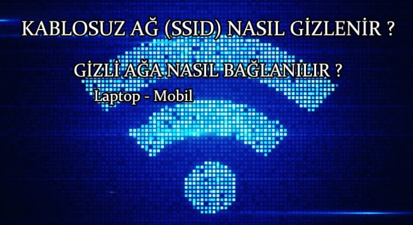 Wifi – Kablosuz Ağ SSID nasıl gizlenir ve bağlanılır ?